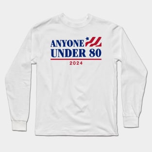 Anyone under 80 for president 2024 Long Sleeve T-Shirt